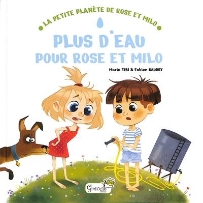 La petite planète de Rose et Milo. Plus d'eau pour Rose et Milo