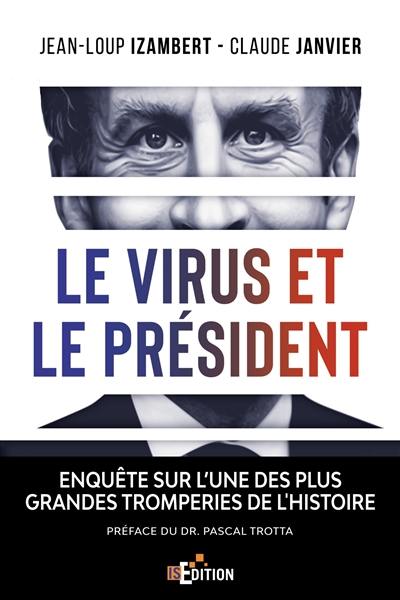 Le virus et le Président : enquête sur l'une des plus grandes tromperies de l'histoire