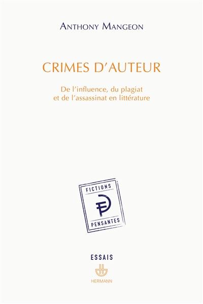 Crimes d'auteur : de l'influence, du plagiat et de l'assassinat en littérature