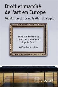 Droit et marché de l'art en Europe : régulation et normalisation du risque : entre champs culturels et économie réelle, quelles régulations ?