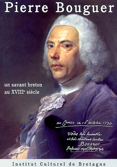 Pierre Bouguer : un savant breton au XVIIIe siècle : actes de la journée d'étude La vie et l'oeuvre de Pierre Bouguer (1698-1758), 9 mai 1998, Le Croisic