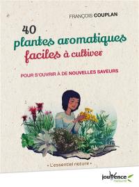 40 plantes aromatiques faciles à cultiver : pour s'ouvrir à de nouvelles saveurs