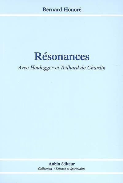 Résonances : avec Heidegger et Teilhard de Chardin