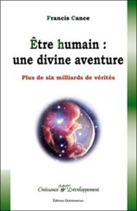 Etre humain : une divine aventure : plus de six milliards de vérités