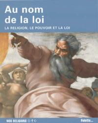 Au nom de la loi : la religion, le pouvoir et la loi