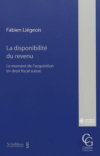 La disponibilité du revenu : le moment de l'acquisition en droit fiscal suisse