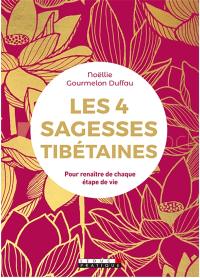 Les 4 sagesses tibétaines : pour renaître de chaque étape de vie