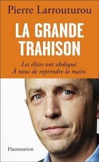 La grande trahison : les élites ont abdiqué, à nous de reprendre la main