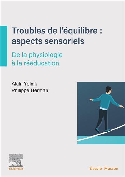 Troubles de l'équilibre : aspects sensoriels : de la physiologie à la rééducation