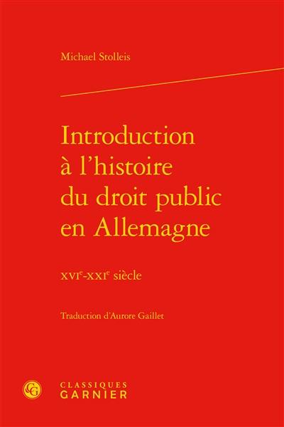 Introduction à l'histoire du droit public en Allemagne : XVIe-XXIe siècle