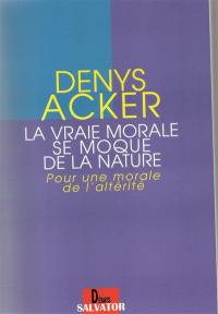 La vraie morale se moque de la nature : pour une attitude de l'altérité