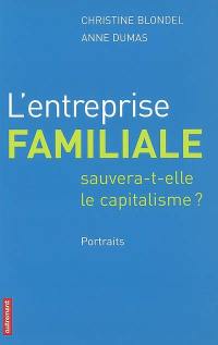 L'entreprise familiale sauvera-t-elle le capitalisme ? : portraits