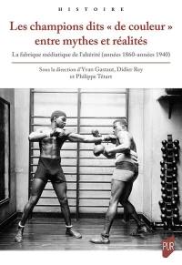 Les champions dits de couleur entre mythes et réalités : la fabrique médiatique de l'altérité (années 1860-années 1940)