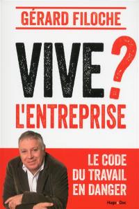 Vive l'entreprise ? : le code du travail en danger