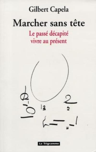 Marcher sans tête : le passé décapité, vivre au présent