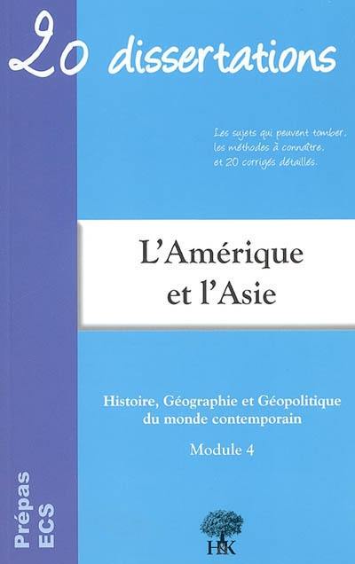 20 dissertations d'histoire, géographie et géopolitique du monde contemporain avec analyses et commentaires sur le thème géodynamique continentale de l'Amérique et de l'Asie : prépas ECS