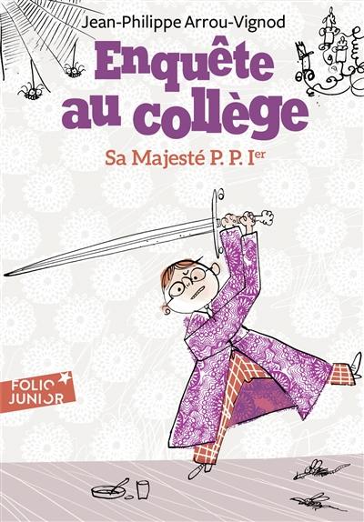 Enquête au collège. Vol. 7. Sa majesté P.P. Ier