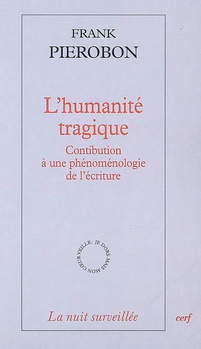 L'humanité tragique : contribution à une phénoménologie de l'écriture