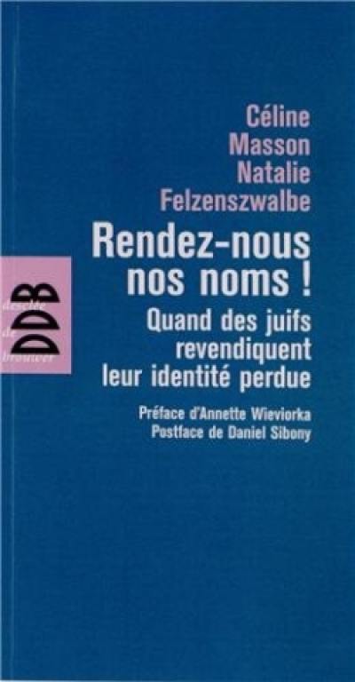 Rendez-nous nos noms ! : quand des juifs revendiquent leur identité perdue