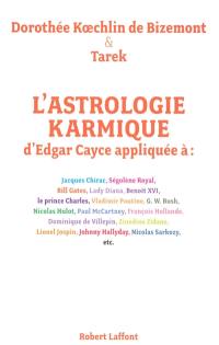 L'astrologie karmique d'Edgar Cayce appliquée : découvrez le profil astral et les vies antérieures des personnalités