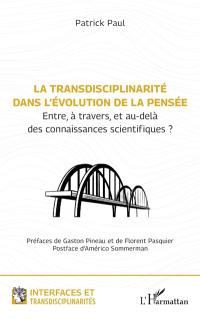 La transdisciplinarité dans l'évolution de la pensée : entre, à travers, et au-delà des connaissances scientifiques ?