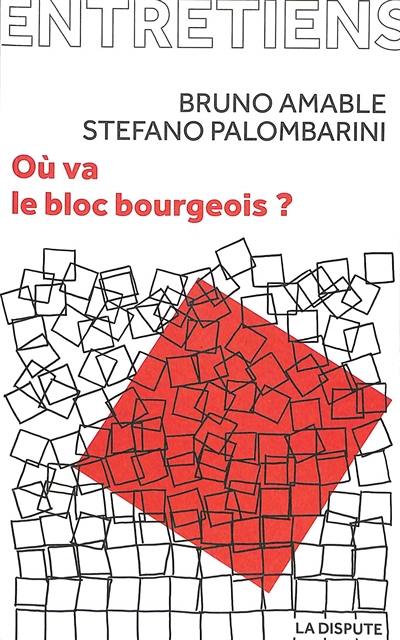 Où va le bloc bourgeois ? : entretiens avec Amélie Jeammet et Marina Simonin