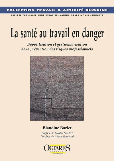 La santé au travail en danger : dépolitisation et gestionnarisation de la prévention des risques professionnels