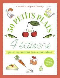 50 petits plats des 4 saisons : pour marmitons éco-responsables