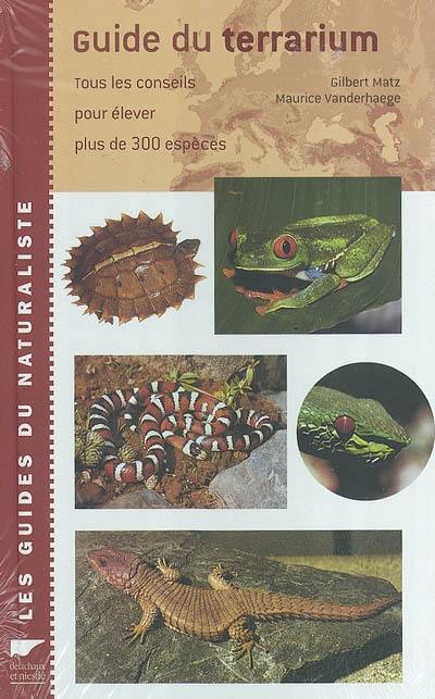 Guide du terrarium : tous les conseils pour élever plus de 300 espèces