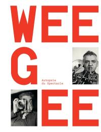 Weegee : autopsie du spectacle