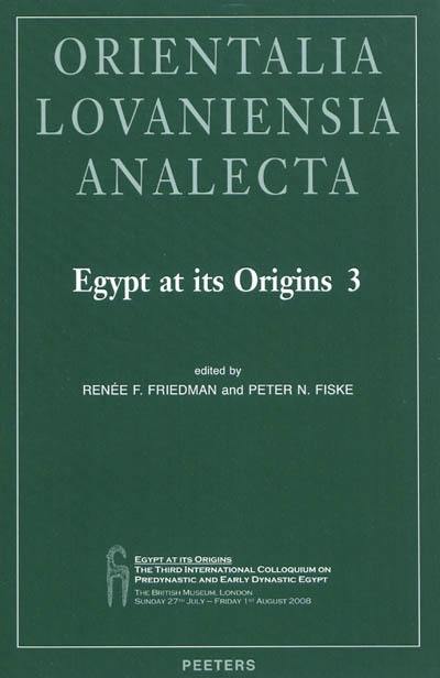 Egypt at its origins. Vol. 3. Proceedings of the Third international conference Origin of the state, predynastic and early dynastic Egypt, London, 27th July-1st August 2008