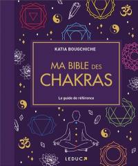 Ma bible des chakras : le guide de référence