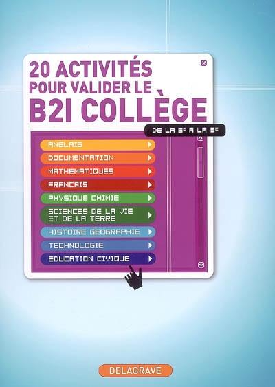 20 activités pour valider le B2i collège, de la 6e à la 3e 20 activités pour valider le B2i collège, de la 6e à la 3e