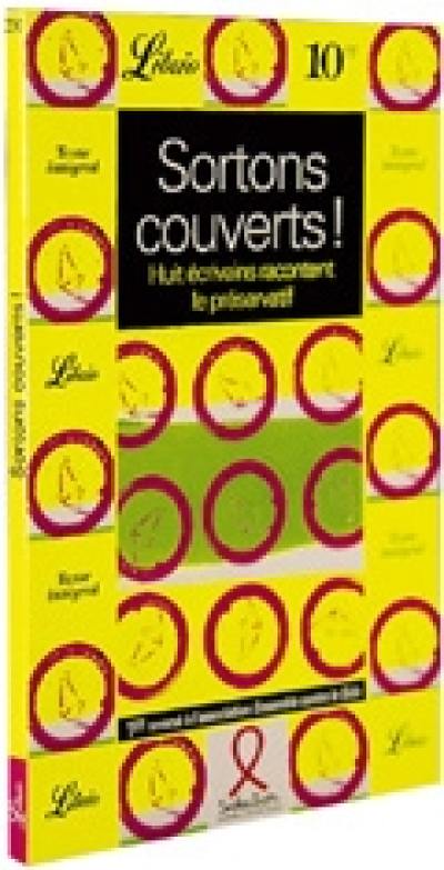 Sortons couverts ! : huit écrivains racontent le préservatif