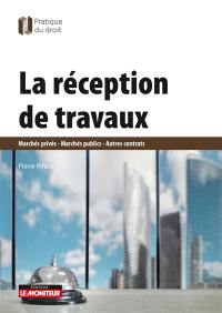 La réception de travaux : marchés privés, marché publics, autres contrats