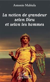 La notion de grandeur selon Dieu et selon les hommes