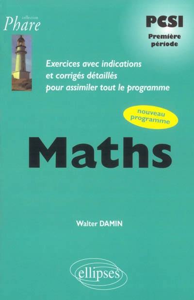 Maths PCSI première période : exercices avec indications et corrigés détaillés pour assimiler tout le programme