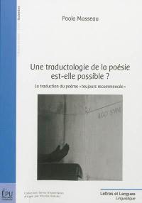 Une traductologie de la poésie est-elle possible ? : la traduction du poème toujours recommencée