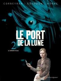 Le port de la lune. Vol. 2. Le miroir d'eau