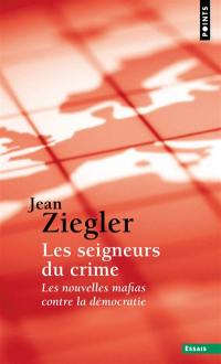 Les seigneurs du crime : les nouvelles mafias contre la démocratie