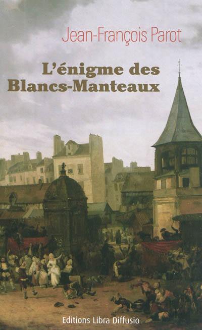 Les enquêtes de Nicolas Le Floch, commissaire au Châtelet. L'énigme des Blancs-Manteaux