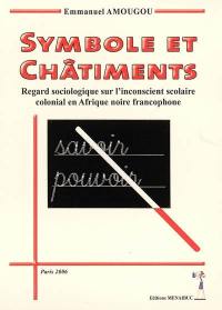 Symbole et châtiments : regard sociologique sur l'inconscient scolaire colonial en Afrique noire francophone