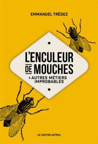 L'enculeur de mouches : & autres métiers improbables