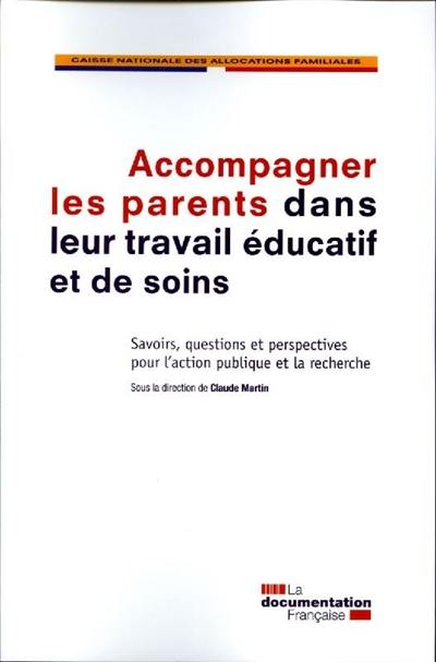 Accompagner les parents dans leur travail éducatif et de soins : savoirs, questions et perspectives pour l'action publique et la recherche