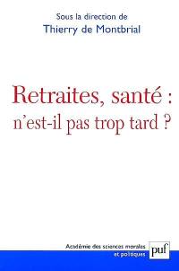 Retraite, santé n'est-il pas trop tard ? : actes du colloque Fondation Singer-Polignac, Paris 10 oct. 2001