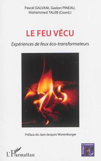 Le feu vécu : expériences de feux éco-transformateurs