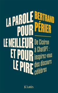 La parole, pour le meilleur et pour le pire : de Cicéron à ChatGPT : inspirez-vous des discours célèbres