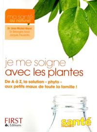 Je me soigne avec les plantes : de A à Z, la solution phyto aux petits maux de toute la famille !