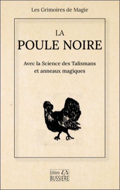 La poule noire : avec la science des talismans et anneaux magiques