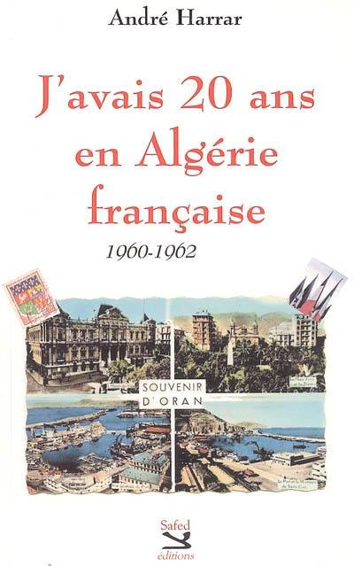 J'avais 20 ans en Algérie française : 1960-1962